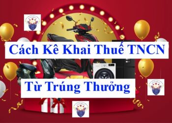 Cách kê khai thuế TNCN từ trúng thưởng