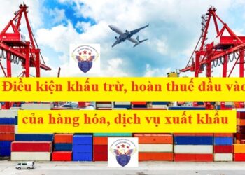 Điều kiện khấu trừ, hoàn thuế đầu vào của hàng hóa, dịch vụ xuất khẩu