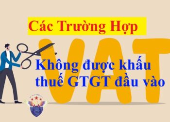 Các trường hợp thuế GTGT không được khấu trừ đầu vào 2025 mới nhất