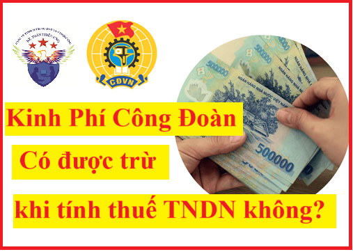 Kinh phí công đoàn có được trừ khi tính thuế TNDN không?
