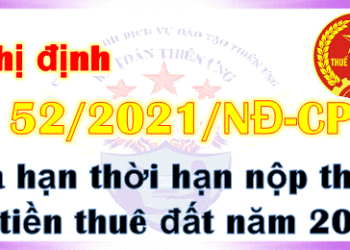 Nghị định 52/2021 gia hạn thời hạn nộp thuế, tiền thuê đất 2021