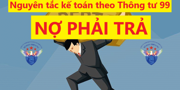 Nguyên tắc kế toán nợ phải trả theo Thông tư 99