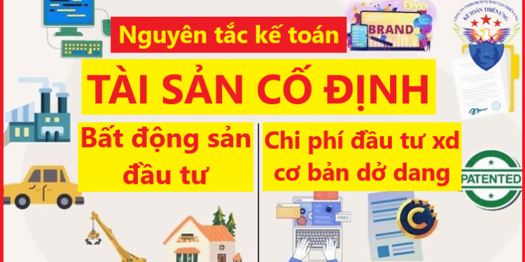 Nguyên tắc kế toán TSCĐ, bất động sản đầu tư và chi phí đầu tư xây dựng cơ bản dở dang