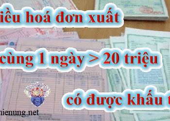 Hoá đơn xuất cùng một ngày có giá trị > 20 triệu có được khấu trừ