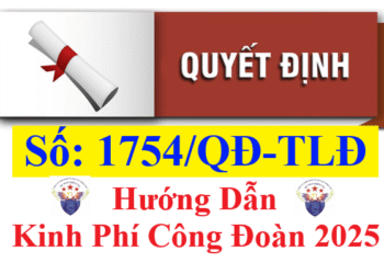 Quyết định 1754/QĐ-TLĐ hướng dẫn nộp kinh phí công đoàn 2025