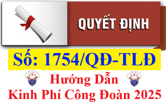 Quyết định 1754/QĐ-TLĐ hướng dẫn nộp kinh phí công đoàn 2025