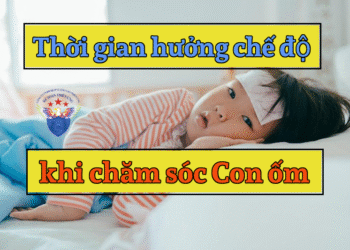 Thời gian hưởng chế độ khi chăm sóc con ốm đau