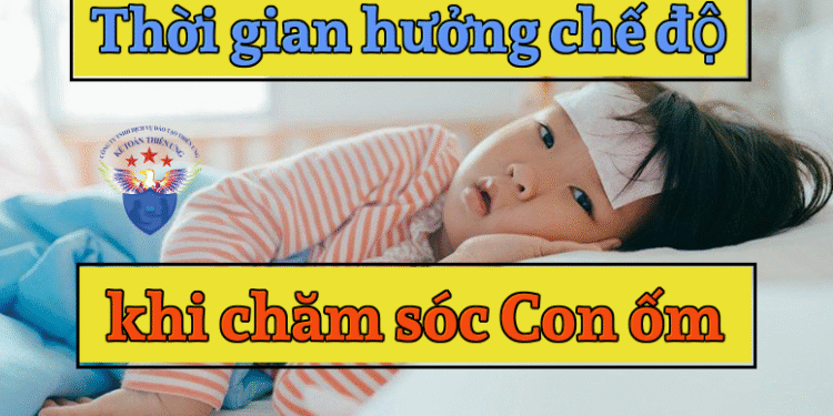 Thời gian hưởng chế độ khi chăm sóc con ốm đau