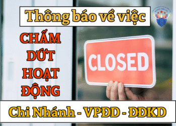 Thông báo về việc chấm dứt hoạt động chi nhánh/văn phòng đại diện/địa điểm kinh doanh