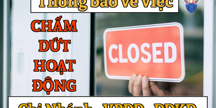 Thông báo về việc chấm dứt hoạt động chi nhánh/văn phòng đại diện/địa điểm kinh doanh