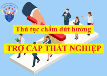 Thủ tục chấm dứt hưởng trợ cấp thất nghiệp 2025