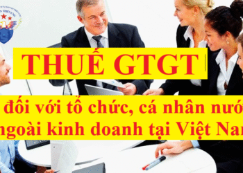 Thuế GTGT đối với tổ chức, cá nhân nước ngoài kinh doanh tại Việt Nam