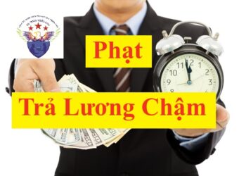 Trả lương chậm cho người lao động có bị phạt không? Mức phạt bao nhiêu?