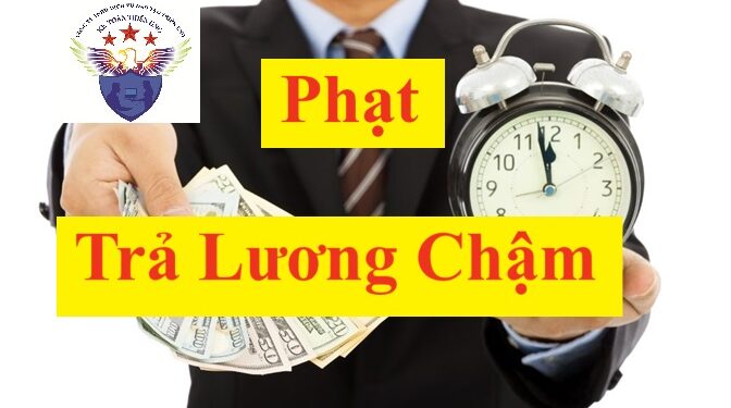 Trả lương chậm cho người lao động có bị phạt không? Mức phạt bao nhiêu?