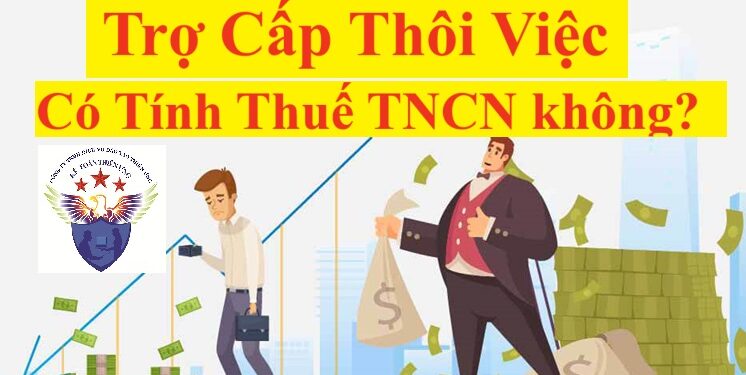 Trợ cấp thôi việc có bị tính thuế TNCN không?