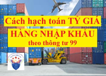 Cách hạch toán tỷ giá hàng nhập khẩu theo thông tư 99