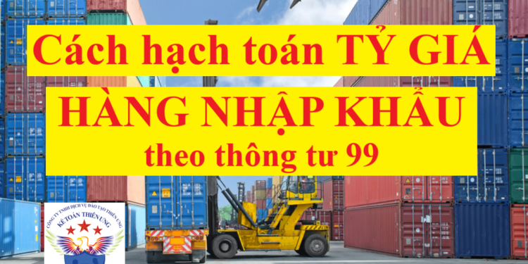 Cách hạch toán tỷ giá hàng nhập khẩu theo thông tư 99
