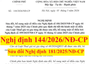 Nghị định 144/2026/NĐ-CP sửa đổi, bổ sung Nghị định 181/2025/NĐ-CP