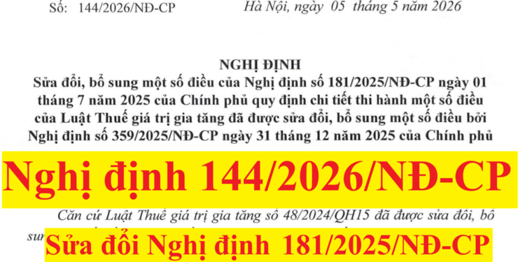 Nghị định 144/2026/NĐ-CP sửa đổi, bổ sung Nghị định 181/2025/NĐ-CP